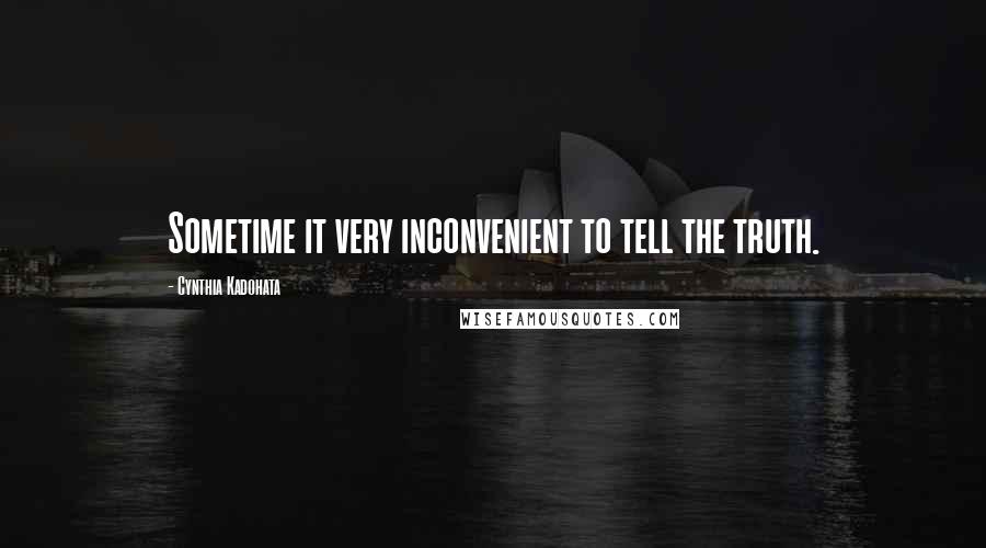 Cynthia Kadohata Quotes: Sometime it very inconvenient to tell the truth.