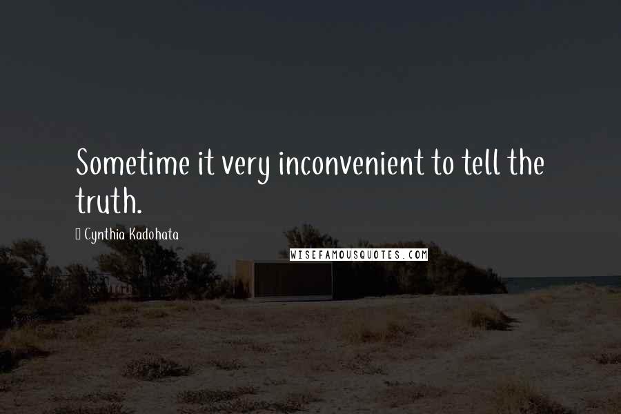 Cynthia Kadohata Quotes: Sometime it very inconvenient to tell the truth.