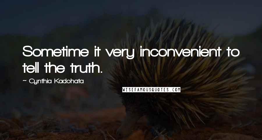 Cynthia Kadohata Quotes: Sometime it very inconvenient to tell the truth.