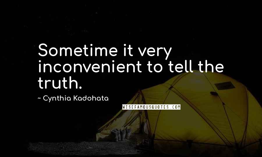 Cynthia Kadohata Quotes: Sometime it very inconvenient to tell the truth.