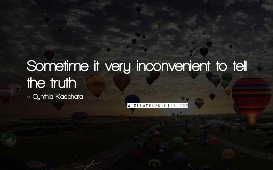 Cynthia Kadohata Quotes: Sometime it very inconvenient to tell the truth.