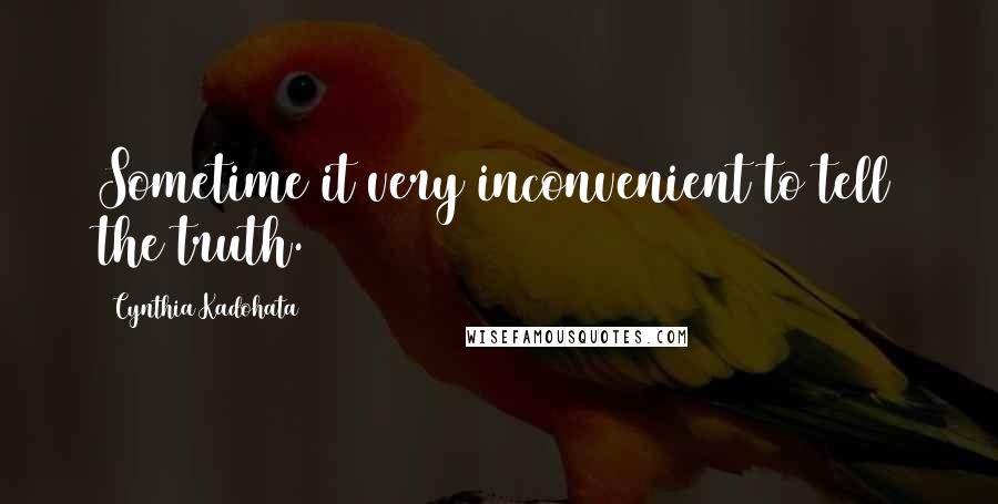 Cynthia Kadohata Quotes: Sometime it very inconvenient to tell the truth.