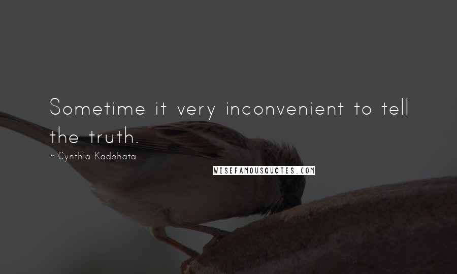Cynthia Kadohata Quotes: Sometime it very inconvenient to tell the truth.