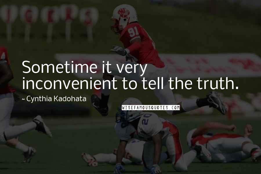 Cynthia Kadohata Quotes: Sometime it very inconvenient to tell the truth.