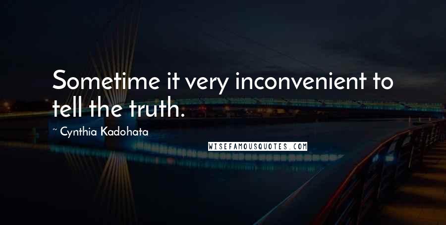 Cynthia Kadohata Quotes: Sometime it very inconvenient to tell the truth.
