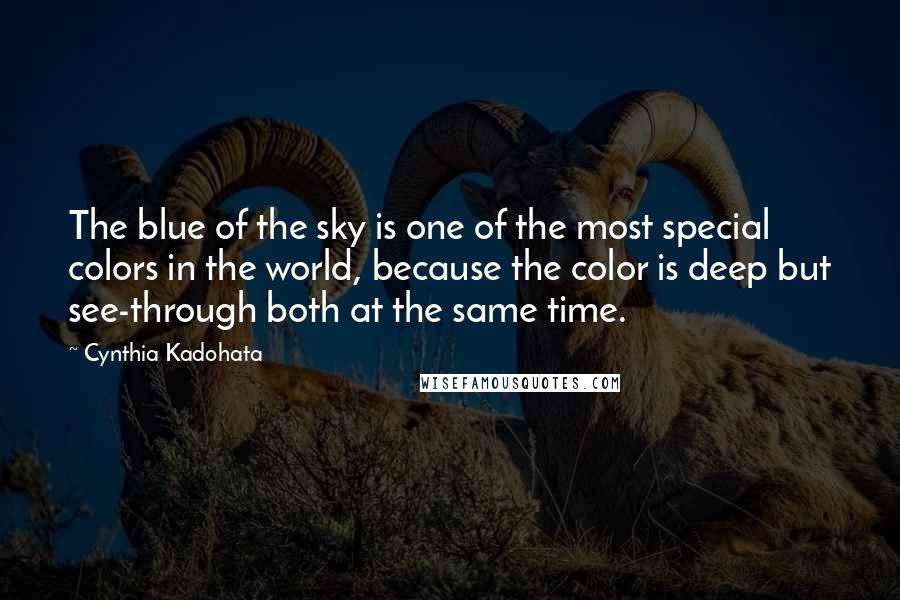 Cynthia Kadohata Quotes: The blue of the sky is one of the most special colors in the world, because the color is deep but see-through both at the same time.