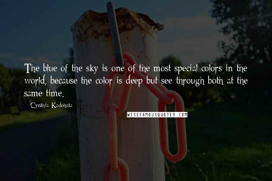 Cynthia Kadohata Quotes: The blue of the sky is one of the most special colors in the world, because the color is deep but see-through both at the same time.