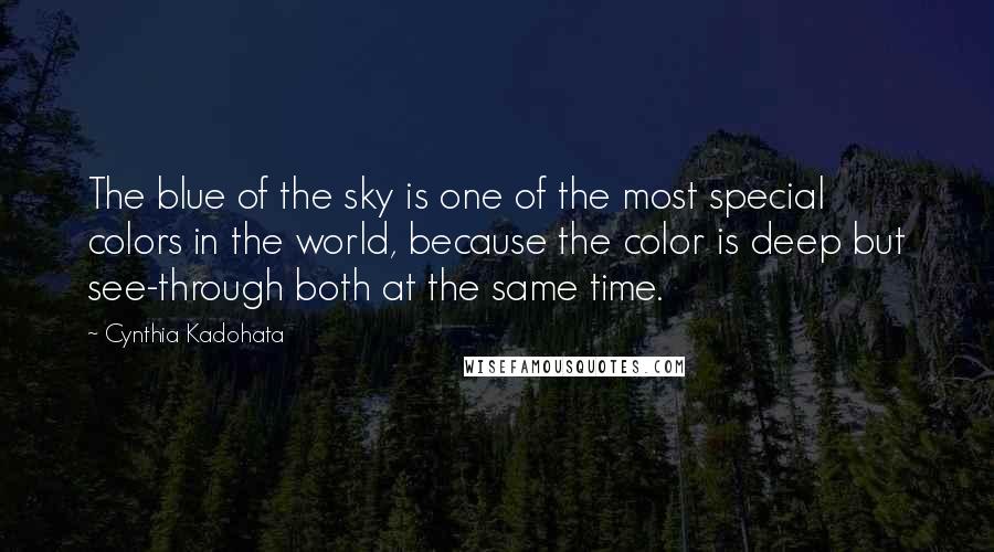 Cynthia Kadohata Quotes: The blue of the sky is one of the most special colors in the world, because the color is deep but see-through both at the same time.