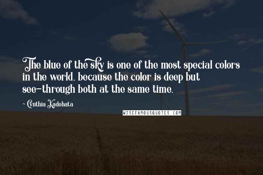 Cynthia Kadohata Quotes: The blue of the sky is one of the most special colors in the world, because the color is deep but see-through both at the same time.