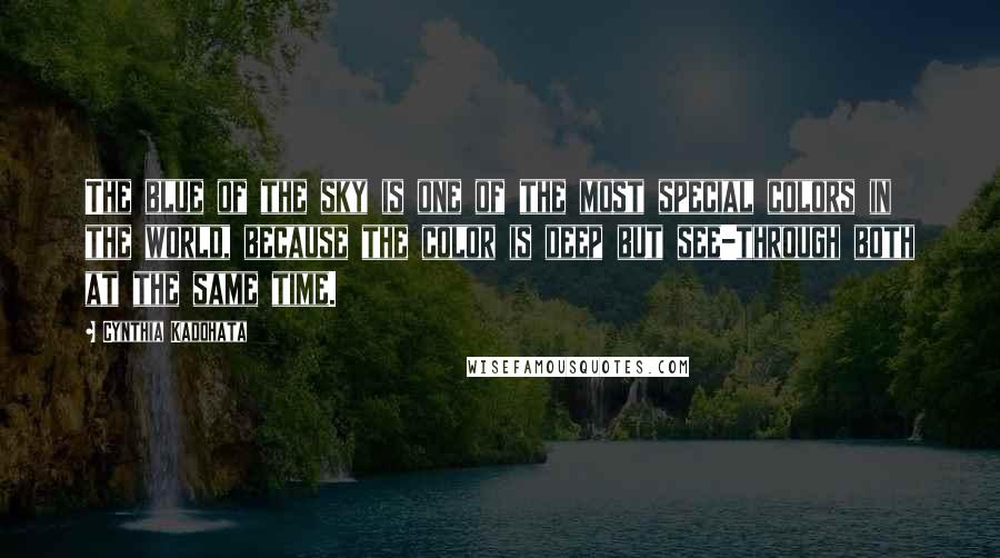 Cynthia Kadohata Quotes: The blue of the sky is one of the most special colors in the world, because the color is deep but see-through both at the same time.
