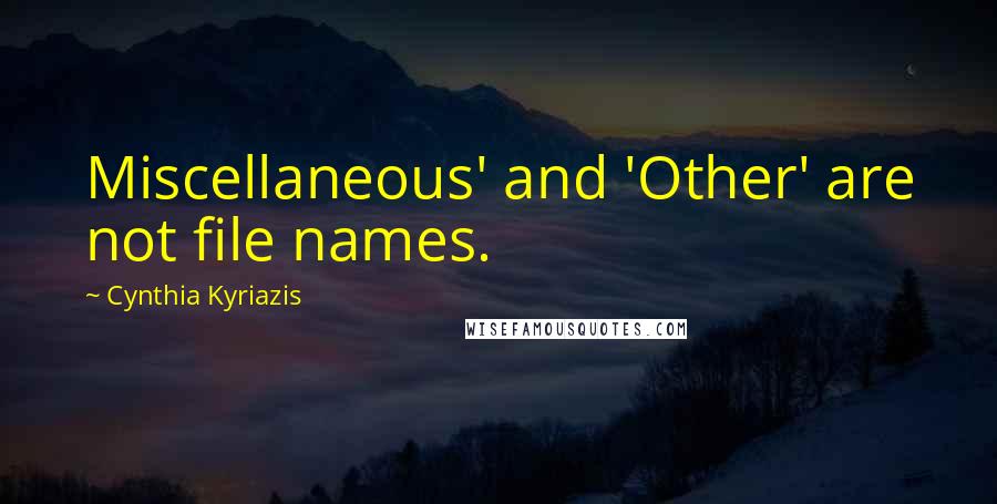 Cynthia Kyriazis Quotes: Miscellaneous' and 'Other' are not file names.