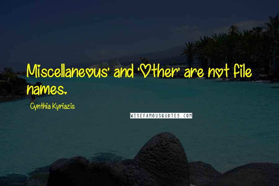 Cynthia Kyriazis Quotes: Miscellaneous' and 'Other' are not file names.