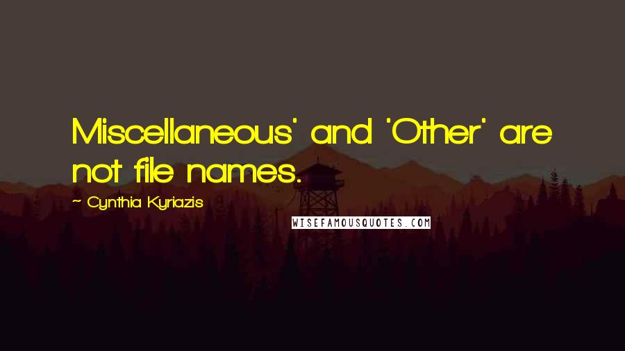 Cynthia Kyriazis Quotes: Miscellaneous' and 'Other' are not file names.