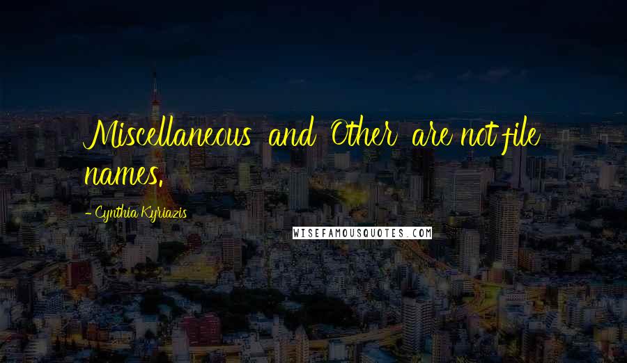 Cynthia Kyriazis Quotes: Miscellaneous' and 'Other' are not file names.