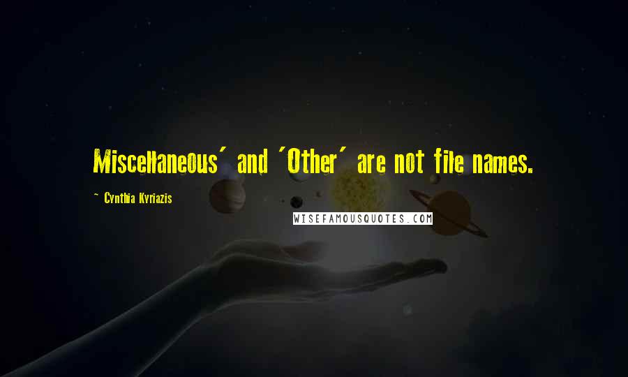 Cynthia Kyriazis Quotes: Miscellaneous' and 'Other' are not file names.