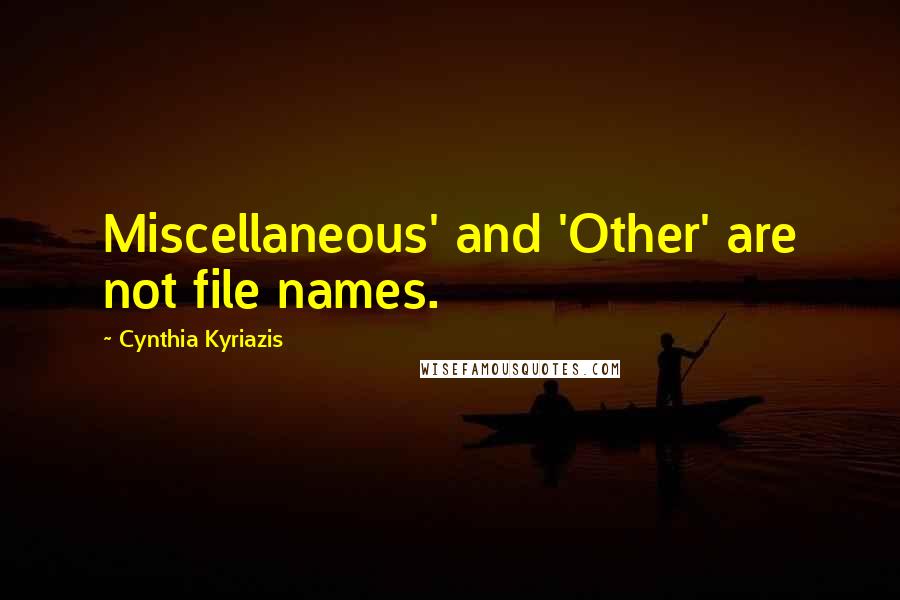 Cynthia Kyriazis Quotes: Miscellaneous' and 'Other' are not file names.