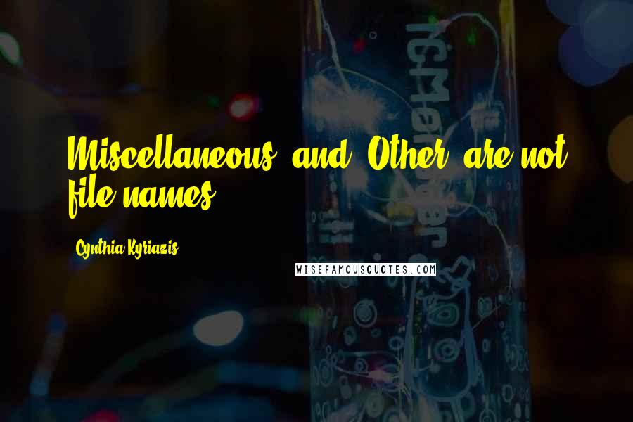 Cynthia Kyriazis Quotes: Miscellaneous' and 'Other' are not file names.