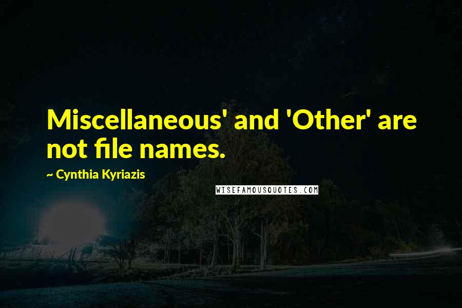 Cynthia Kyriazis Quotes: Miscellaneous' and 'Other' are not file names.