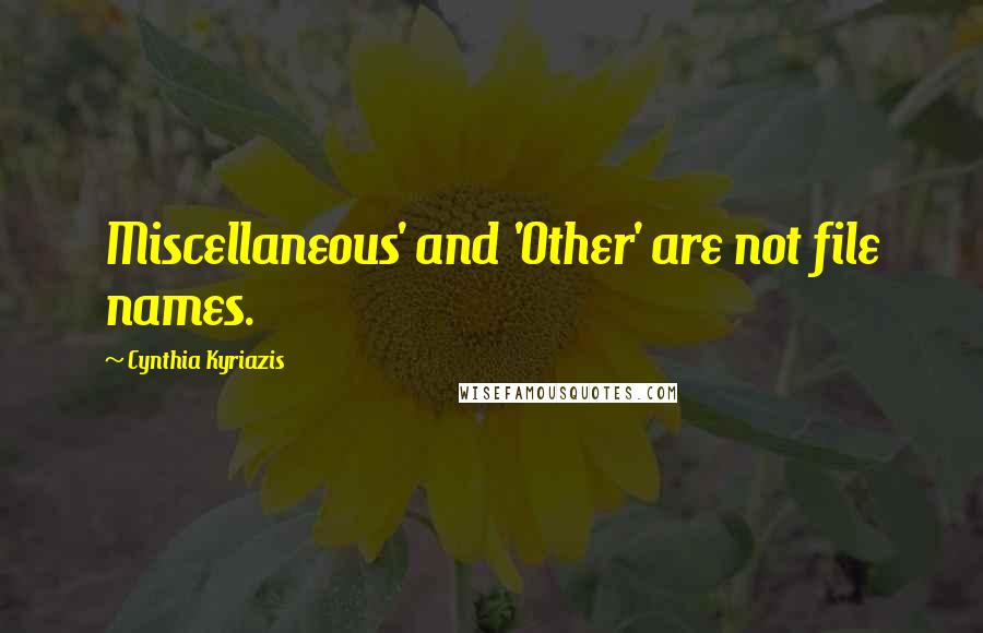 Cynthia Kyriazis Quotes: Miscellaneous' and 'Other' are not file names.