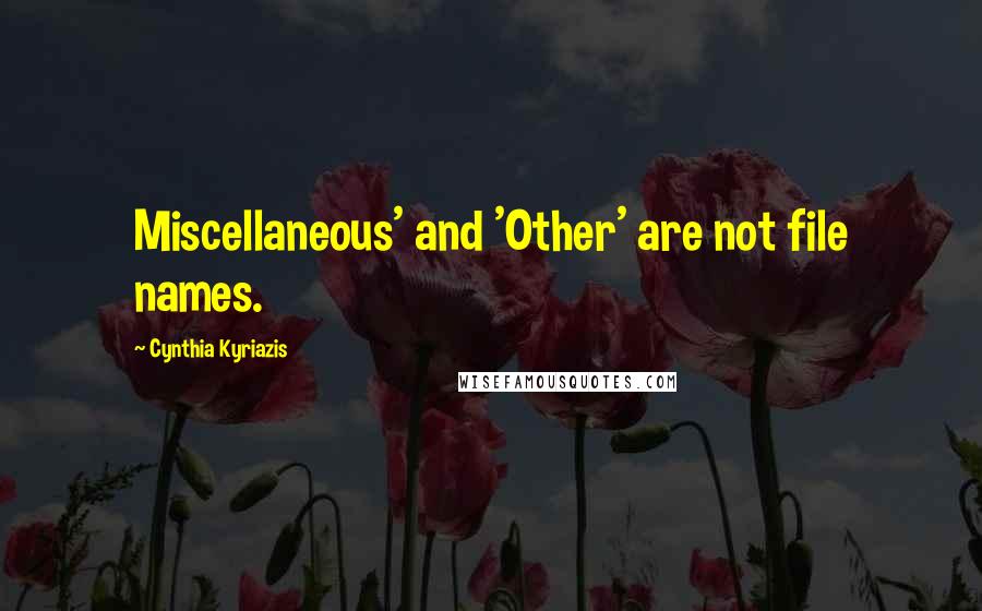 Cynthia Kyriazis Quotes: Miscellaneous' and 'Other' are not file names.