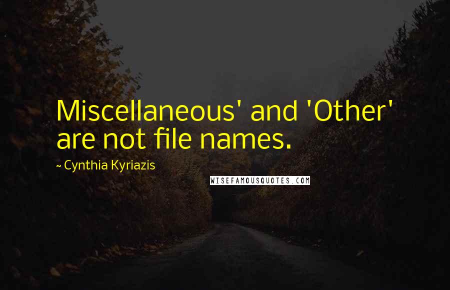 Cynthia Kyriazis Quotes: Miscellaneous' and 'Other' are not file names.