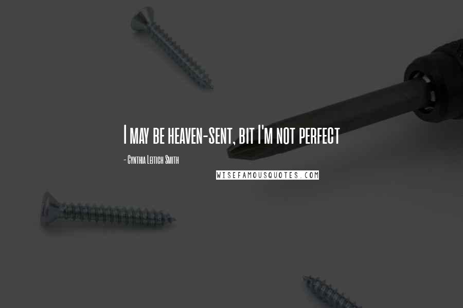 Cynthia Leitich Smith Quotes: I may be heaven-sent, bit I'm not perfect