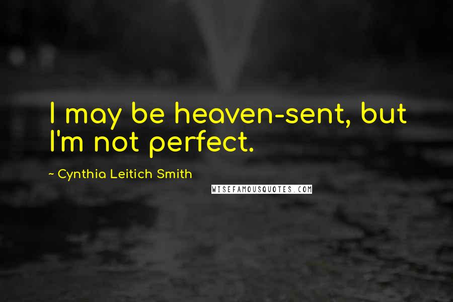 Cynthia Leitich Smith Quotes: I may be heaven-sent, but I'm not perfect.