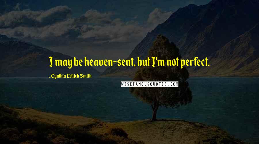 Cynthia Leitich Smith Quotes: I may be heaven-sent, but I'm not perfect.