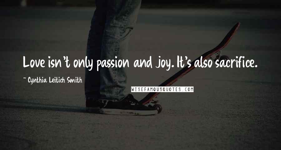 Cynthia Leitich Smith Quotes: Love isn't only passion and joy. It's also sacrifice.