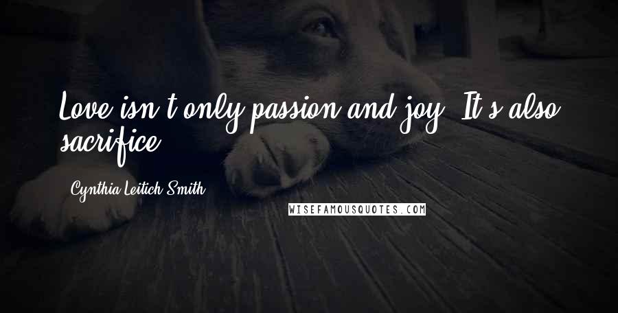 Cynthia Leitich Smith Quotes: Love isn't only passion and joy. It's also sacrifice.