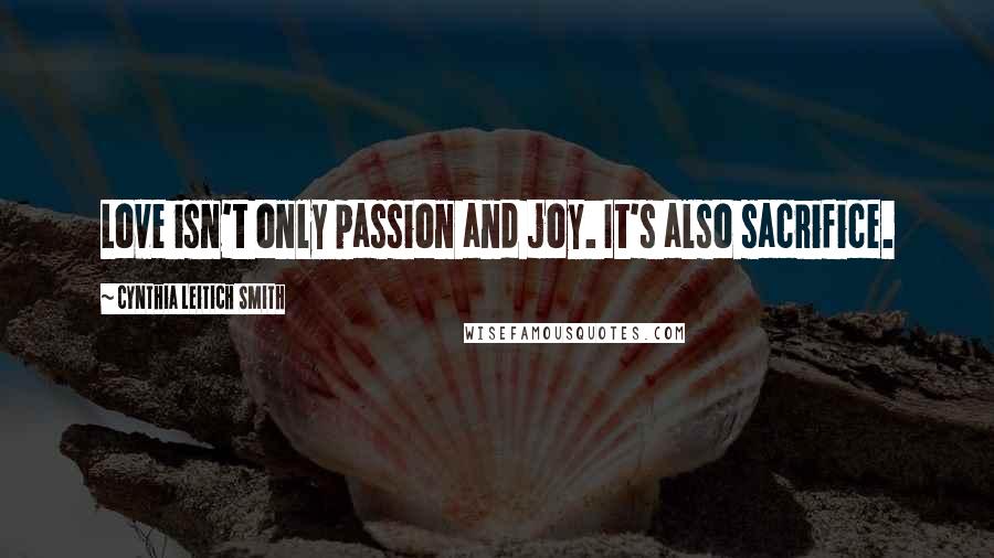 Cynthia Leitich Smith Quotes: Love isn't only passion and joy. It's also sacrifice.