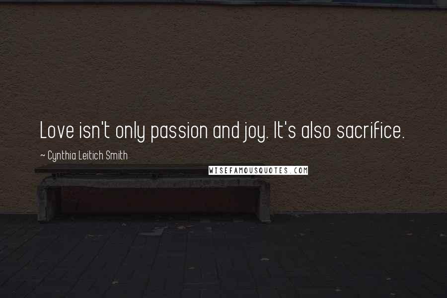 Cynthia Leitich Smith Quotes: Love isn't only passion and joy. It's also sacrifice.