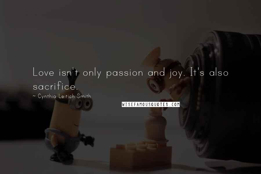 Cynthia Leitich Smith Quotes: Love isn't only passion and joy. It's also sacrifice.