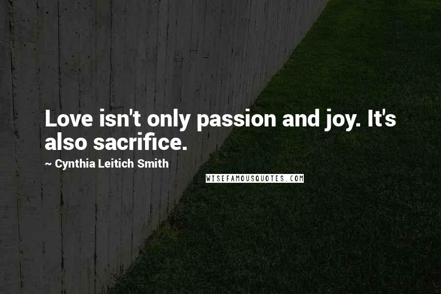 Cynthia Leitich Smith Quotes: Love isn't only passion and joy. It's also sacrifice.