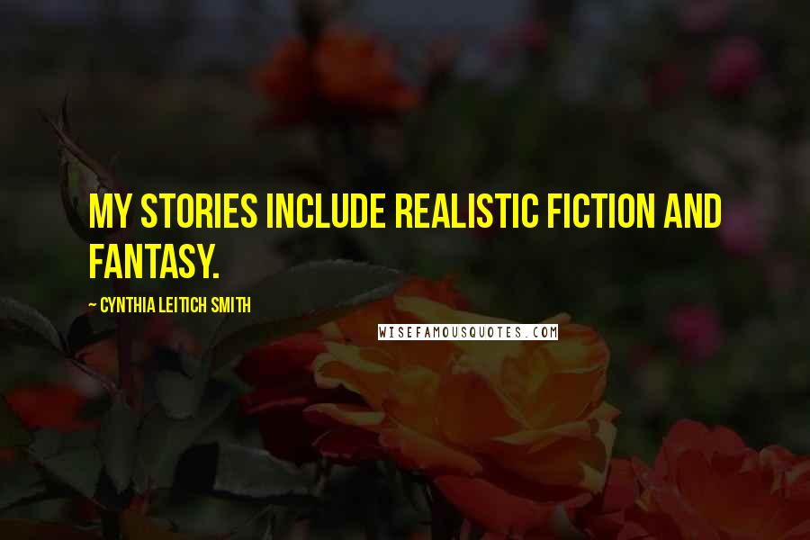 Cynthia Leitich Smith Quotes: My stories include realistic fiction and fantasy.