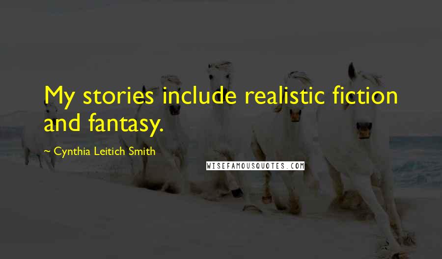 Cynthia Leitich Smith Quotes: My stories include realistic fiction and fantasy.