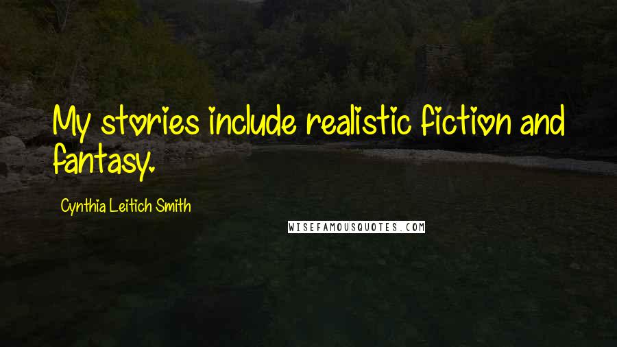 Cynthia Leitich Smith Quotes: My stories include realistic fiction and fantasy.