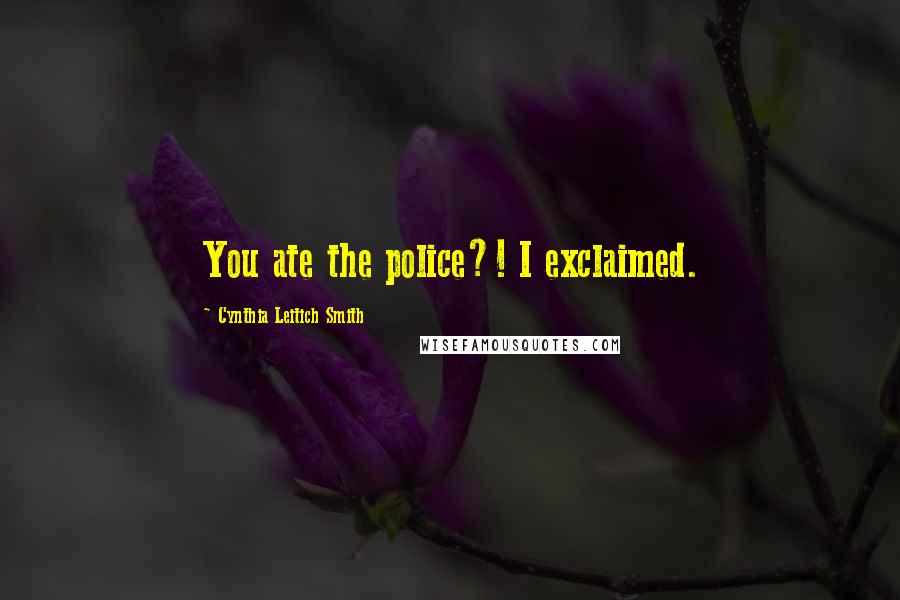 Cynthia Leitich Smith Quotes: You ate the police?! I exclaimed.