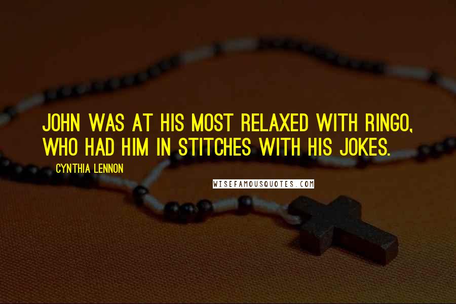 Cynthia Lennon Quotes: John was at his most relaxed with Ringo, who had him in stitches with his jokes.