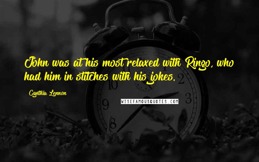 Cynthia Lennon Quotes: John was at his most relaxed with Ringo, who had him in stitches with his jokes.