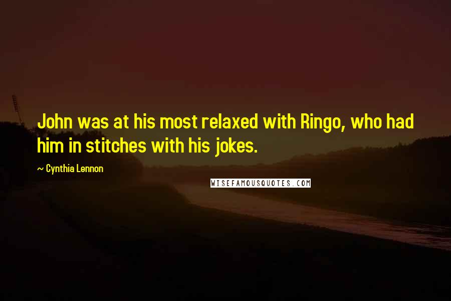 Cynthia Lennon Quotes: John was at his most relaxed with Ringo, who had him in stitches with his jokes.