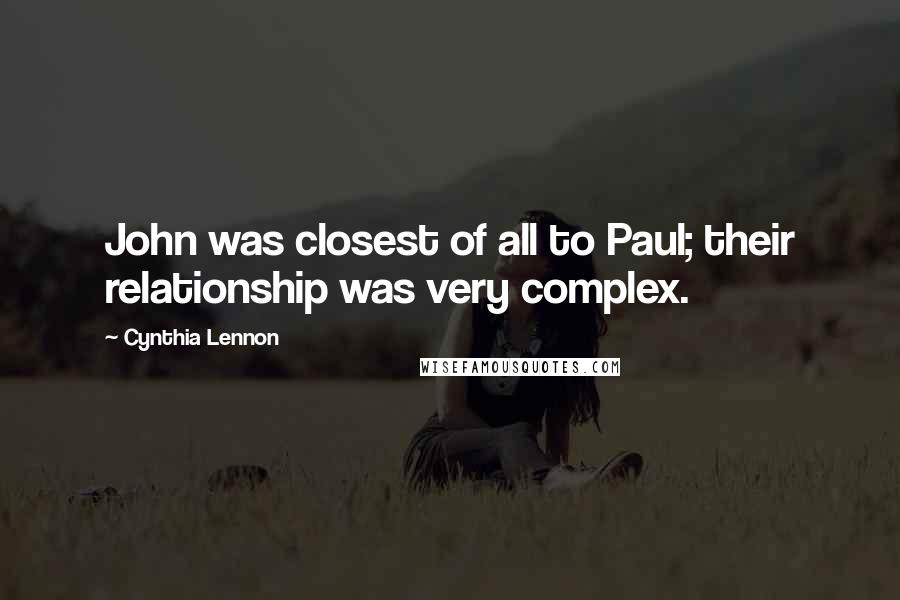 Cynthia Lennon Quotes: John was closest of all to Paul; their relationship was very complex.