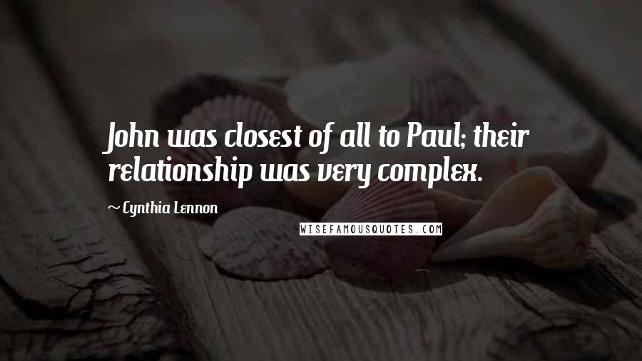 Cynthia Lennon Quotes: John was closest of all to Paul; their relationship was very complex.