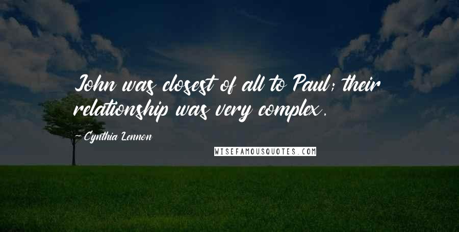 Cynthia Lennon Quotes: John was closest of all to Paul; their relationship was very complex.