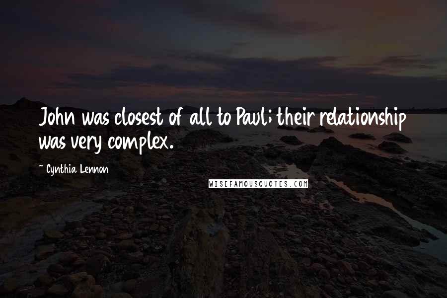 Cynthia Lennon Quotes: John was closest of all to Paul; their relationship was very complex.