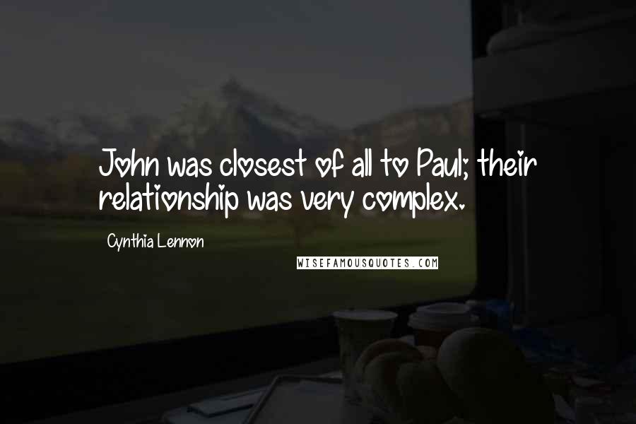 Cynthia Lennon Quotes: John was closest of all to Paul; their relationship was very complex.