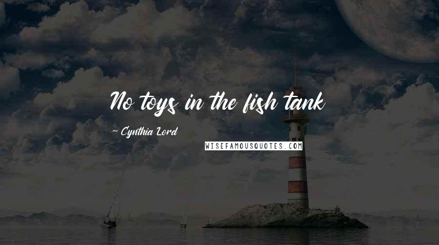 Cynthia Lord Quotes: No toys in the fish tank