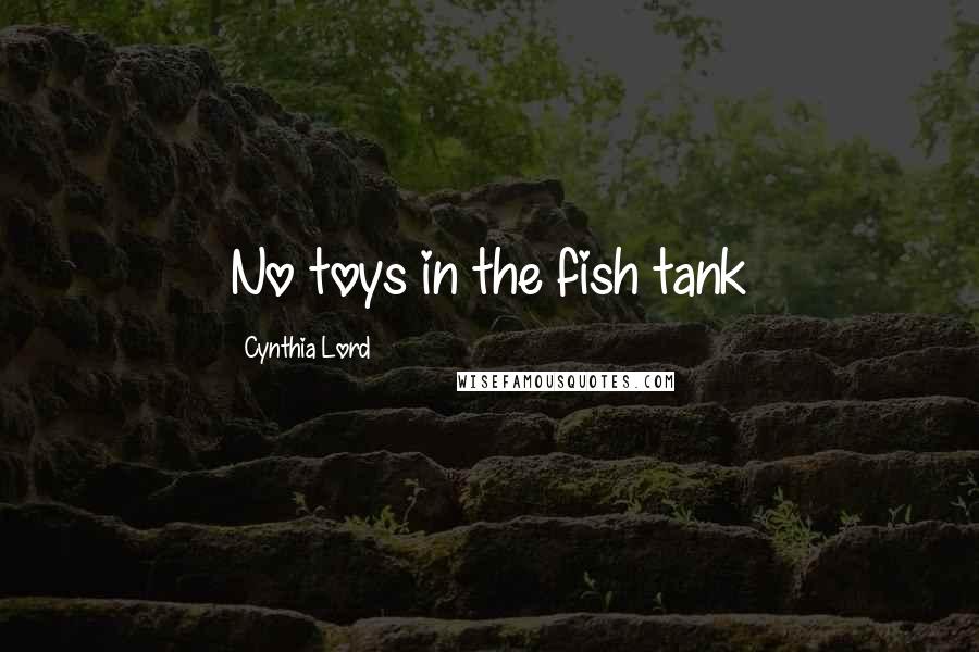 Cynthia Lord Quotes: No toys in the fish tank