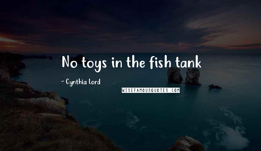 Cynthia Lord Quotes: No toys in the fish tank