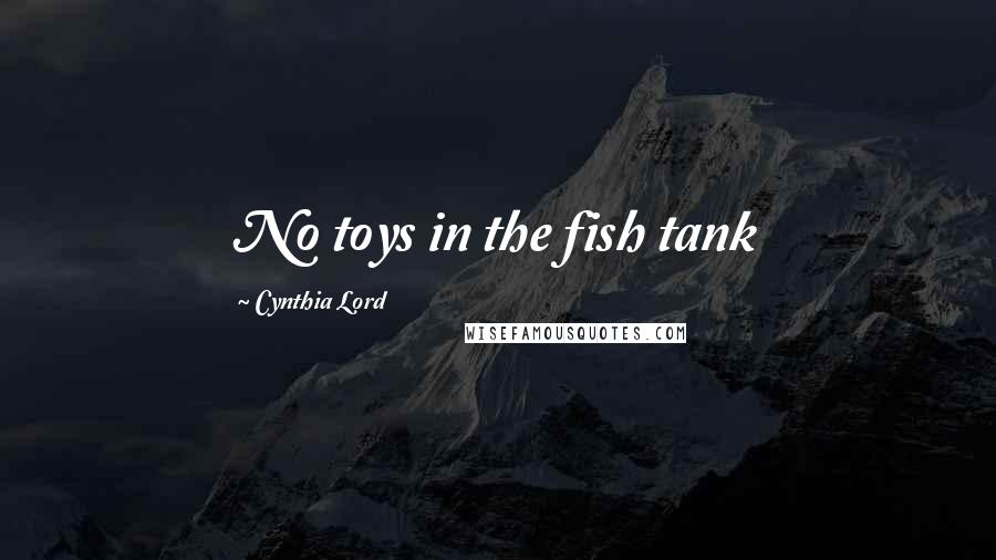 Cynthia Lord Quotes: No toys in the fish tank